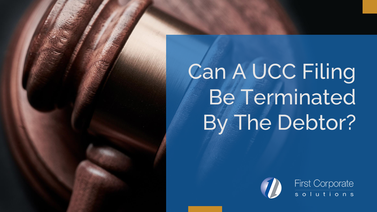 can-a-ucc-filing-be-terminated-by-the-debtor-first-corporate-solutions